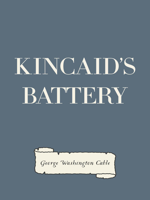 Title details for Kincaid's Battery by George Washington Cable - Available